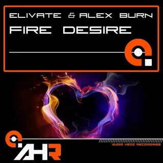 Fire Desire - Single by Elivate, Alex Burn Spotify