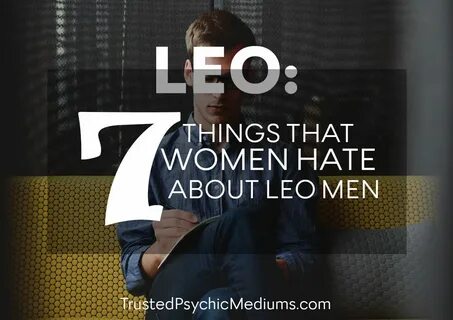 Leo: 7 Things that Women Hate About Leo Men