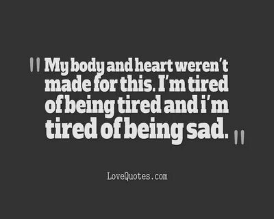 Tired Of Being Sad - Love Quotes