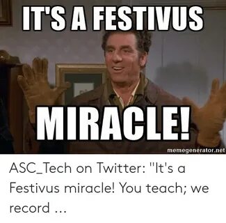 IT'S a FESTIVUS MIRACLE! Memegeneratornet ASC_Tech on Twitte