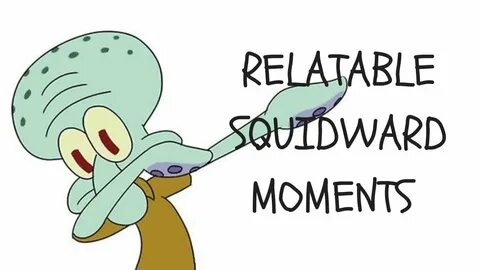 RELATABLE SQUIDWARD MOMENTS - YouTube