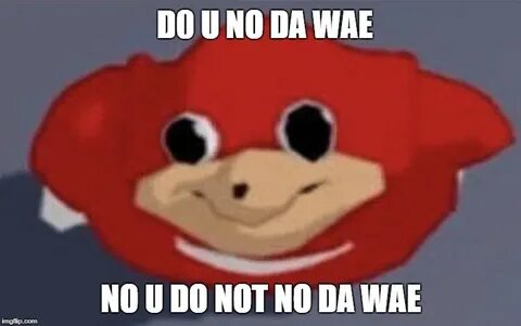 Do you know de wae - Imgflip