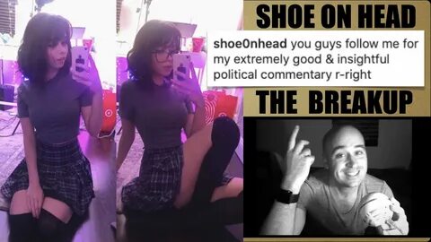 Shoe0nHead is Single & Socialist: the Breakup & Breakdown. -