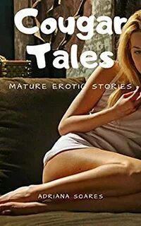 Cougar Tales: Mature Erotic Stories by Adriana Soares