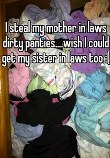 I steal my mother in laws dirty panties....wish I could get 