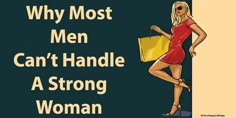 10 Reasons Why Most Men Can’t Handle A Strong Woman - Health