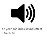Oh Yeah Mr Krabs Sound Effect - YouTube Mr. Krabs Meme on es