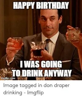 🇲 🇽 25+ Best Memes About Birthday Drinking Meme Birthday Dri