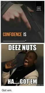 OCK PERFECTION CONFIDENCE IS DEEZ NUTS HA GOTTEM Mennegenera