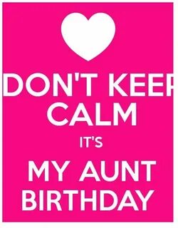 DON’T KEEP CALM IT’S MY AUNT Birthday Happy birthday aunt, B