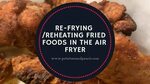 Re-fry/Reheat Fried Foods in the Air Fryer - YouTube