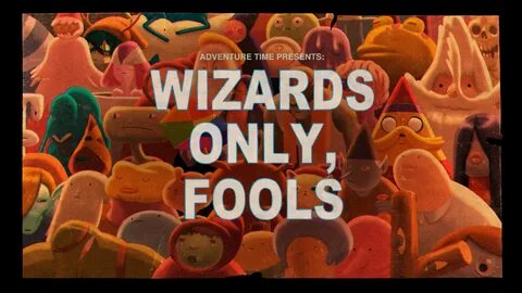 Wizards Only, Fools Adventure Time Wiki Fandom