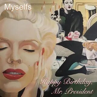 Happy Birthday, Mr. President - myselfs. Слушать онлайн на Я