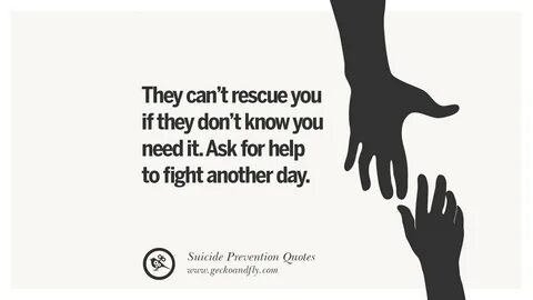 Suicide Prevention - Suicide is never the answer - there is 