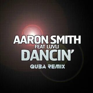 Aaron Smith - Dancin (Quba Remix) - QUBA