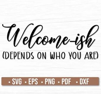 Welcome Ish Depends On Who You Are Svg Free - Krysfill Myyea