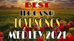 ILOCANO LOVE SONGS MEDLEY BEST RELAXING ILOCANO SONGS 2021 -