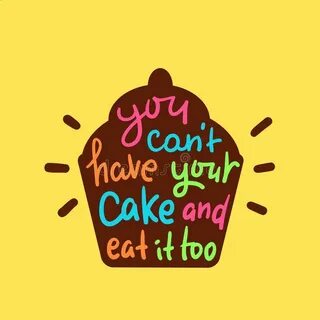 You Can`t Have Your Cake and Eat it Too - Inspire Motivation