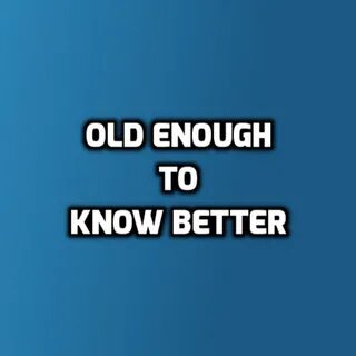 Old Enough To Know Better TV - YouTube
