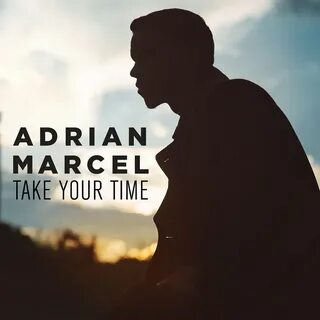 Adrian Marcel альбом Take Your Time слушать онлайн бесплатно