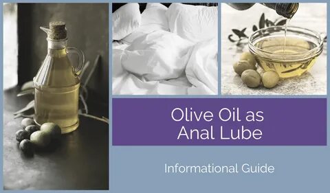 Can I Use Olive Oil as Anal Lubricant? Informational Anal Lu
