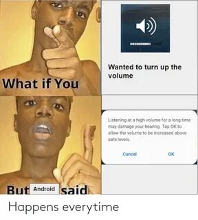 Wanted to Turn Up the Volume What if You Listening at a High