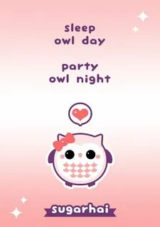 Super cute owl pun. Sleep owl day. Party owl night. Kawaii q
