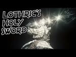 Dark Souls 3: Lothric's Holy Sword (Weapon Showcase Ep.25) -