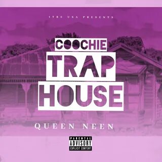 Coochie Trap House - Queen Neen. Слушать онлайн на Яндекс.Му