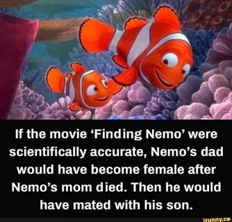 If the movie 'Finding Nemo' were scientifically accurate, Nemo&ap...