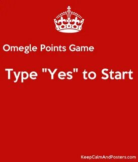 Omegle Points Game Type "Yes" to Start - Keep Calm and Poste