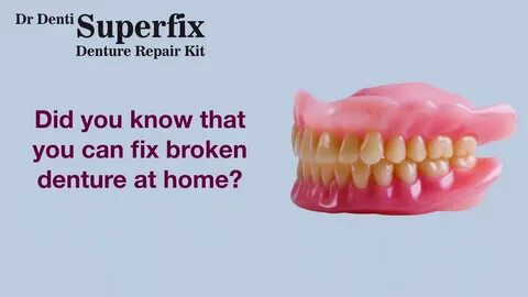 SUPERFIX - Now you can fix your broken denture at home - You