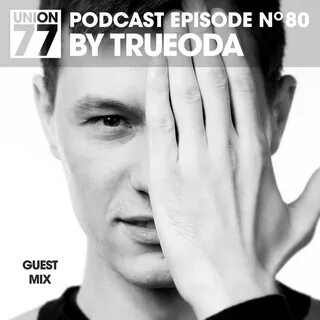 UNION 77 PODCAST EPISODE No. 80 BY TRUEODA by UNION 77 Mixcl