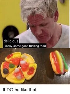 Delicious Finally Some Good Fucking Food It DO Be Like That 
