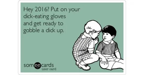 Hey 2016? Put on your dick-eating gloves and get ready to go