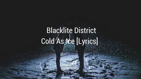 Blacklite District - Cold As Ice Lyrics - YouTube Music