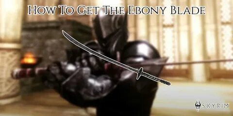 Skyrim How to Get Ebony Blade Guide Ebony Blade Showcase 1 scaled.