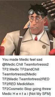 You Made Medic Feel Sad Teamfortresss2 TF2 Medic TF2andChill