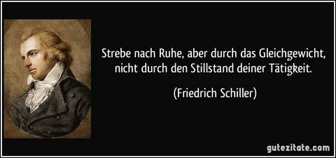 Strebe nach Ruhe, aber durch das Gleichgewicht, nicht durch den Stillstand deiner...