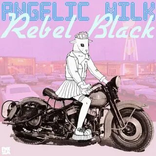 angelic milk - Letra de Rebel Black Musixmatch