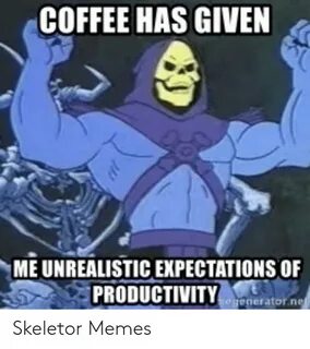 COFFEE HAS GIVEN ME UNREALISTIC EXPECTATIONS OF PRODUGTIVITY