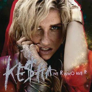 Kesha альбом We R Who We R слушать онлайн бесплатно на Яндек