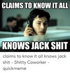 CLAIMS TOKNOW ITALL KNOWS JACK SHIT Quickmemecom Claims to K