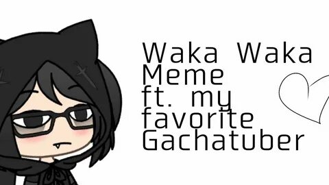 Waka Waka Meme ft. My favorite Gachatuber (ブ リ ト-MB) 90+ sub