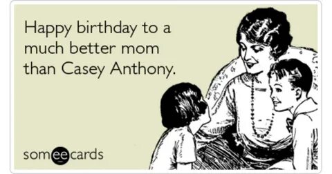 Mother Birthday Casey Anthony Funny Ecard Birthday Ecard
