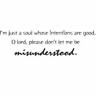 i'm just a soul whose intentions are good. o lord, please do