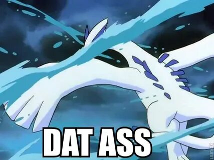 Lugia Dat Ass 'Dat Ass Know Your Meme