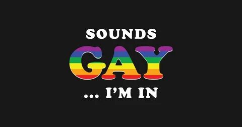 Funny Lgbt Gay Lesbian Sounds Gay I'm In hotelstankoff.com