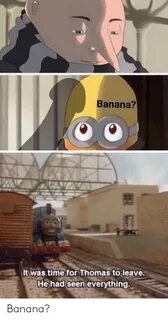 Banana? It Was Time for Thomas to Leave He Had Seen Everythi