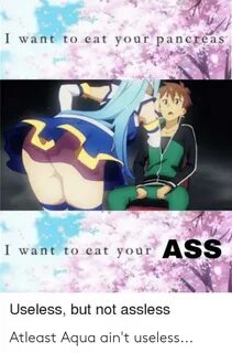 I Want to Eat Your Pancreas I Want to Eat Your ASS Useless b